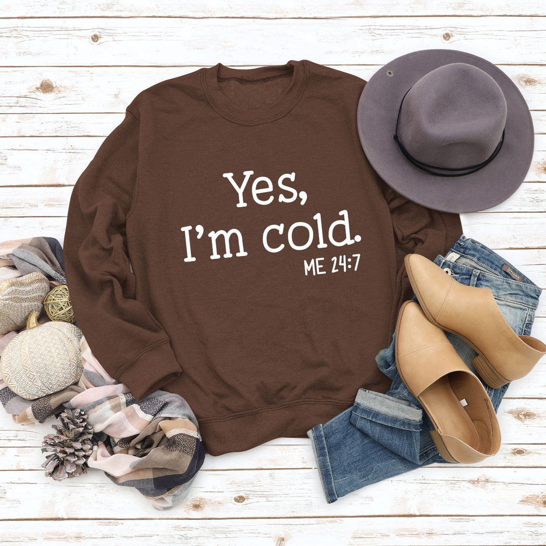 Coffee brown pullover sweatshirt with 'Yes, I'm cold.' ME 24:7 slogan print